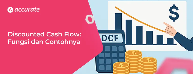 accurate.id Mengenal Apa Itu Discounted Cash Flow dan Contohnya Mengenal Apa Itu Discounted Cash Flow dan Contohnya