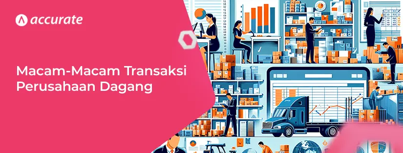 accurate.id jensi jenis Transaksi Perusahaan Dagang jenis jenis Transaksi Perusahaan Dagang