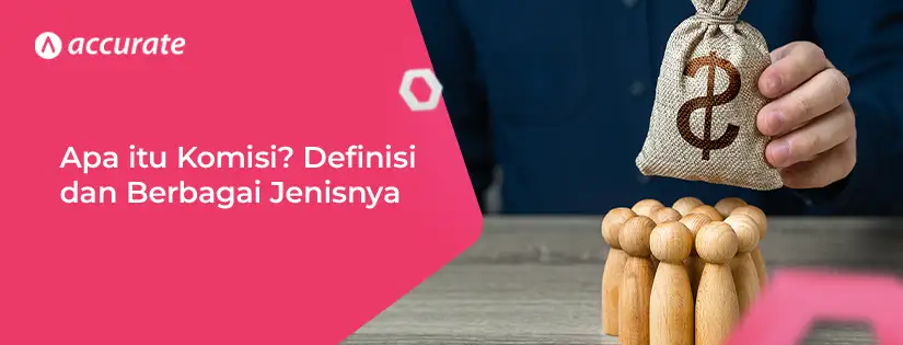 Apa itu Komisi? Ini Pengertian dan Berbagai Jenisnya