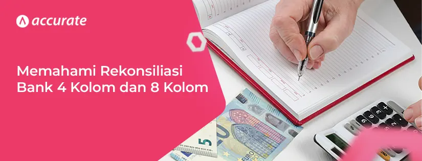 Memahami Metode Rekonsiliasi Bank 4 Kolom dan 8 Kolom