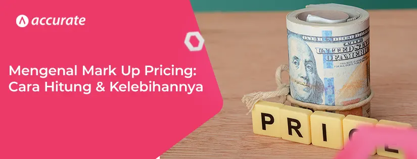 Mengenal Mark Up Pricing Arti, Cara Hitung,& Kelebihannya