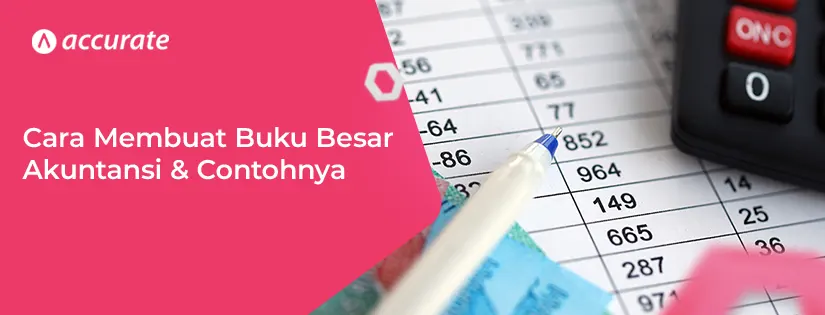 Cara Membuat Buku Besar Akuntansi & Contoh Lengkapnya