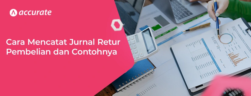 Cara Mencatat Jurnal Retur Pembelian dan Contohnya