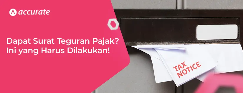 Mendapat Surat Teguran Pajak, Apa Yang Harus Dilakukan?