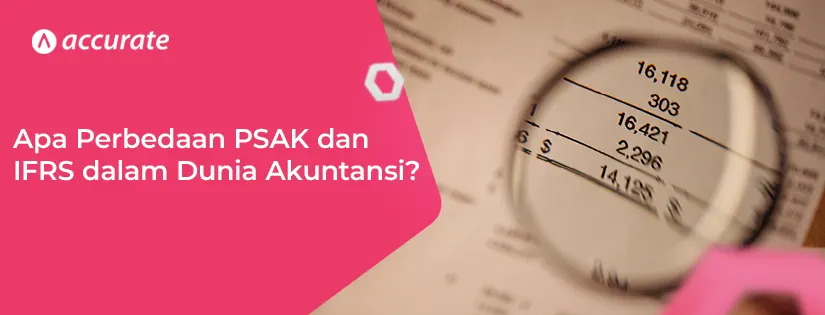 Apa Perbedaan PSAK dan IFRS dalam Dunia Akuntansi?