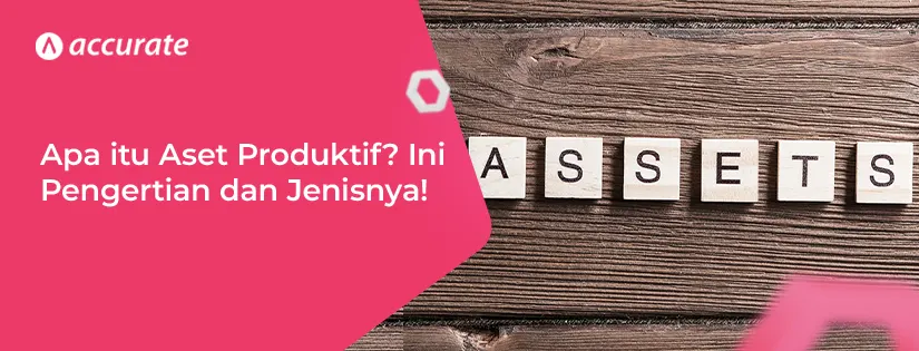 Apa itu Aset Produktif? Ini Pengertian dan Jenisnya!