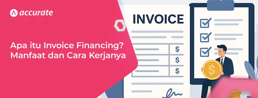 accurate.id Apa itu Invoice Financing Pengertian, Manfaat, Cara Kerja Apa itu Invoice Financing? Pengertian, Manfaat, Cara Kerja