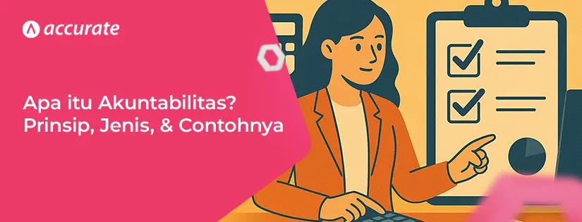 Apa itu Akuntabilitas? Prinsip, Jenis, dan Contohnya