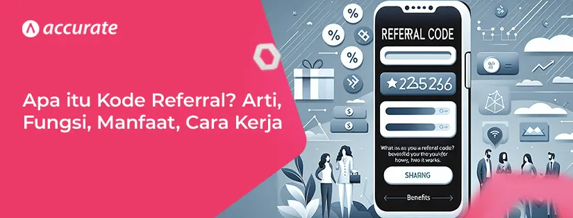 accurate.id Apa itu Kode Referral Arti, Fungsi, Manfaat, Cara Kerja apa itu kode referral
