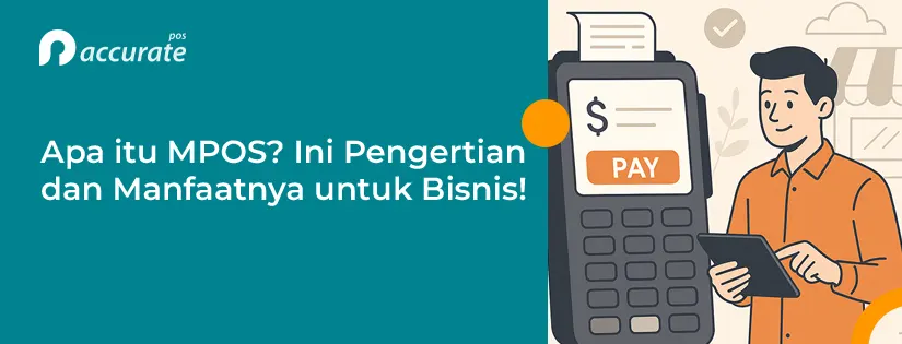 accurate.id Apa itu MPOS Ini Pengertian dan Manfaatnya untuk Bisnis Apa itu MPOS? Ini Pengertian dan Manfaatnya untuk Bisnis!