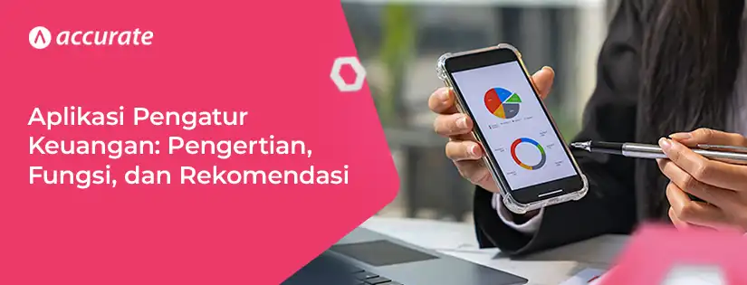 accurate.id Aplikasi Pengatur Keuangan Pengertian, Fungsi, Rekomendasinya