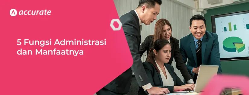 Mengenal 5 Fungsi Administrasi dan Manfaatnya