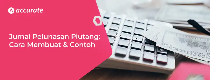 Mengenal Jurnal Pelunasan Piutang dan Cara Membuatnya