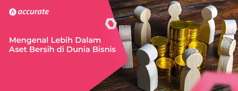 Mengenal Lebih Dalam Tentang Aset Bersih di Dunia Bisnis