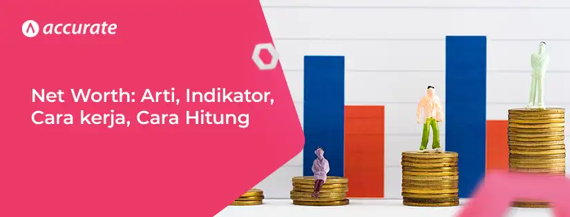 Pengertian Net Worth: Indikator, Cara kerja, Cara Hitung