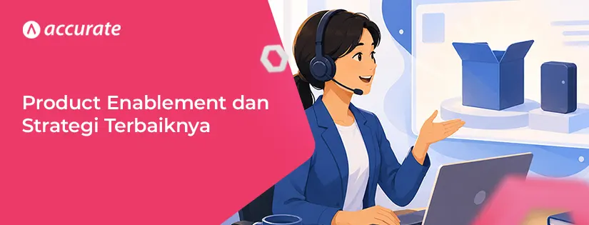 Pengertian Product Enablement dan 7 Cara Ampuh Melakukannya