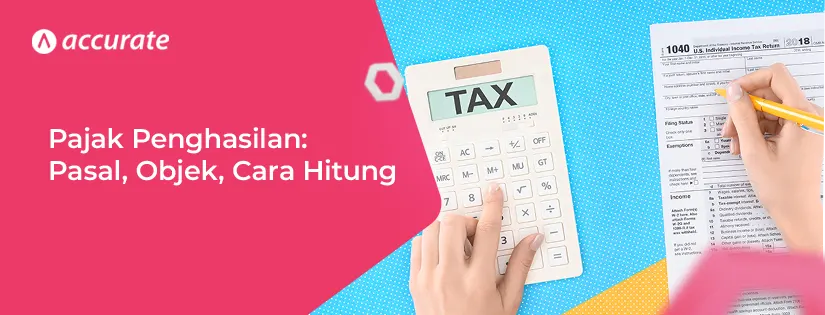 Pengertian Pajak Penghasilan: Pasal, Objek, Cara Hitung