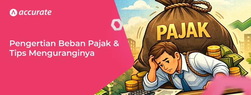 Pengertian Beban Pajak dan 7 Tips Mengurangi Bebannya