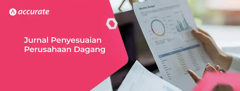 Jurnal Penyesuaian Perusahaan Dagang dan 10 Cara Mudah Melakukannya