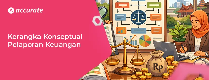 accurate.id Kerangka Konseptual Pelaporan Keuangan dan 11 Prinsip Penting Di Dalamnya Kerangka Konseptual Pelaporan Keuangan dan 11 Prinsip Penting Di Dalamnya