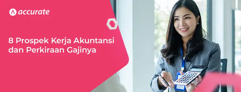 8 Prospek Kerja Jurusan Akuntansi dan Perkiraan Gajinya