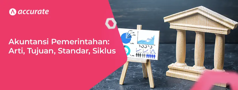 Akuntansi Pemerintahan Arti, Tujuan, Standar, Siklus