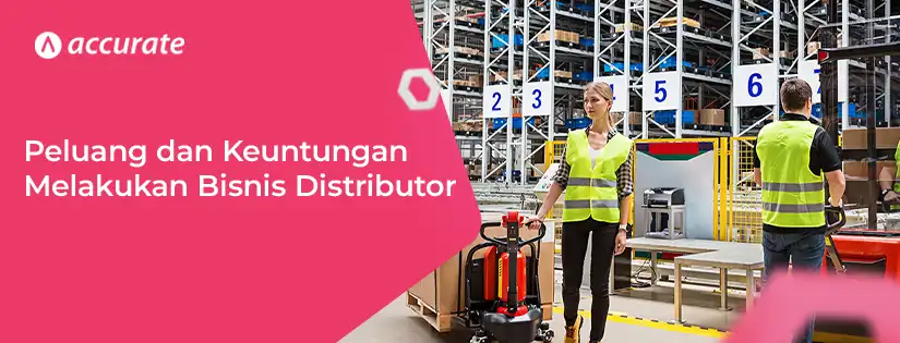 Mengenal Peluang Bisnis Distributor: Jenis, Ide, Keuntungan