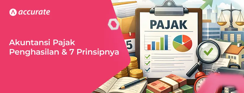 Pengertian Akuntansi Pajak Penghasilan dan 7 Prinsip Dasar di Dalamnya