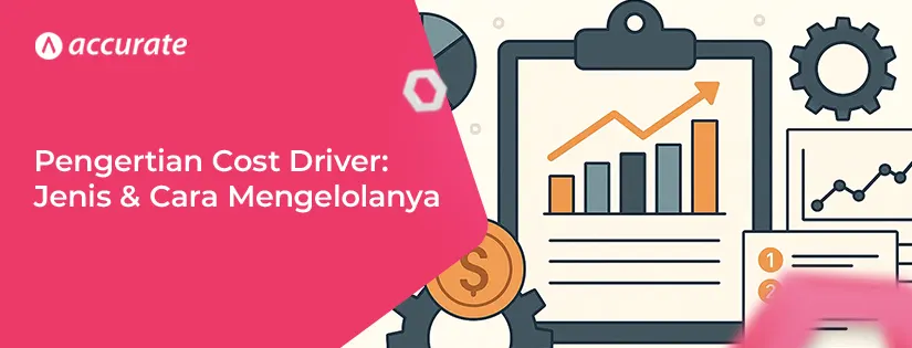accurate.id Pengertian Cost Driver, Jenis, dan 6 Cara Mengelolanya Pengertian Cost Driver, Jenis, dan 6 Cara Mengelolanya