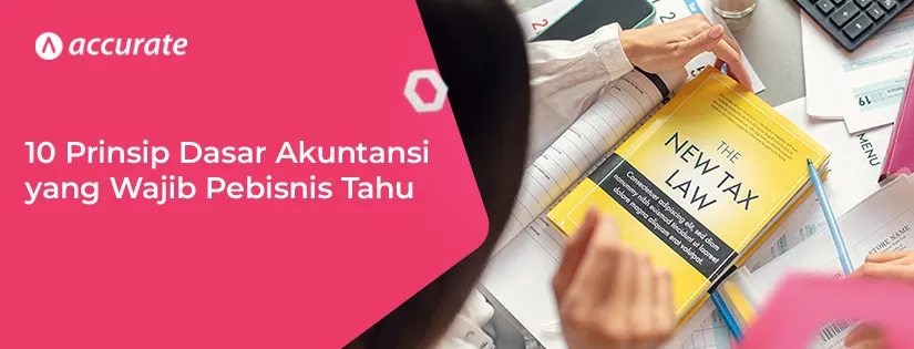 10 Prinsip Dasar Akuntansi yang Wajib Pebisnis Tahu