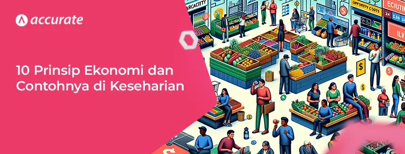 10 Prinsip Ekonomi dan Contohnya dalam Keseharian