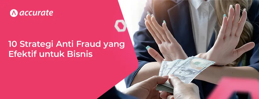 10 Strategi Anti Fraud yang Efektif untuk Bisnis