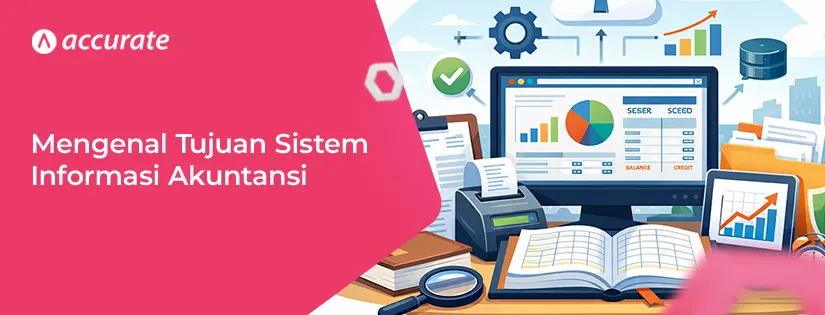 accurate.id Apa Saja Tujuan Sistem Informasi Akuntansi Dapatkan Jawabannya di Sini! Apa Saja Tujuan Sistem Informasi Akuntansi? Dapatkan Jawabannya di Sini!