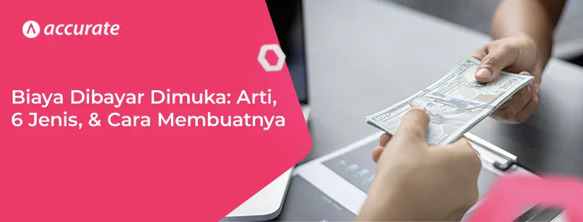 Biaya Dibayar Dimuka Arti, 6 Jenis, dan Cara Membuatnya
