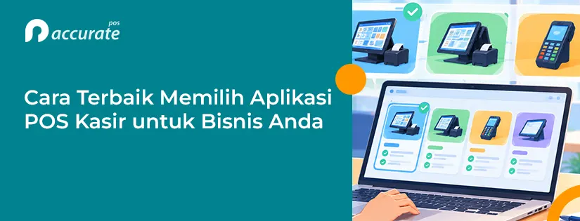 Cara Terbaik dalam Memilih Aplikasi POS Kasir untuk Bisnis Anda