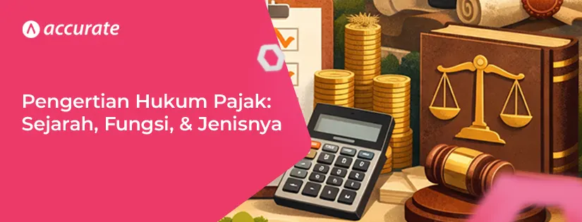 Pengertian Hukum Pajak, Sejarah, Fungsi, dan Jenisnya