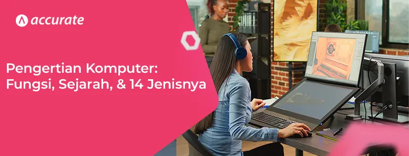 Pengertian Komputer Fungsi, Sejarah, dan 14 Jenisnya