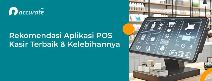 accurate.id Rekomendasi Aplikasi POS Kasir Terbaik dan Kelebihannya Rekomendasi Aplikasi POS Kasir Terbaik dan Kelebihannya