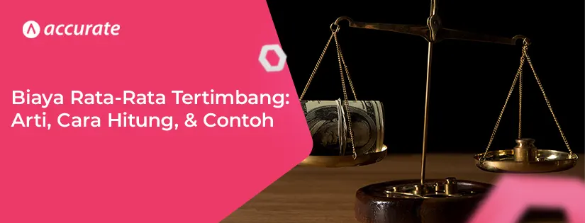 Biaya Rata-Rata Tertimbang: Arti, Cara Hitung, dan Contohnya
