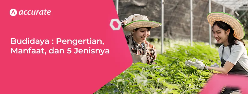 Budidaya Adalah: Pengertian, Manfaat, Tujuan, Jenis, Dan Contohnya