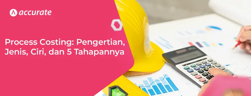 accurate.id Process Costing Jenis, Ciri, dan 5 Tahapannya Process Costing Jenis, Ciri, dan 5 Tahapannya