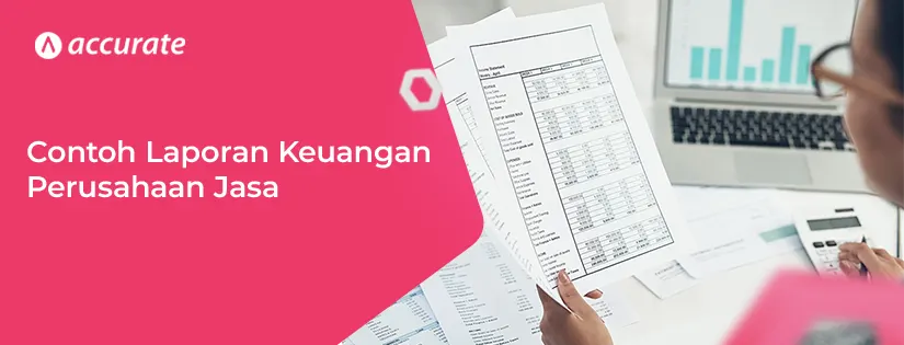 Laporan Keuangan Perusahaan Jasa: Komponen, Cara Buat, & Contohnya