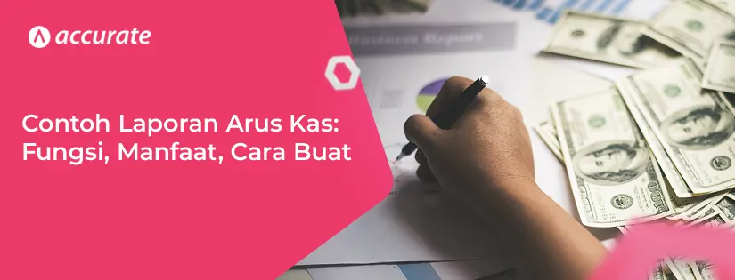 Contoh Laporan Arus Kas: Fungsi, Manfaat, Cara Membuat