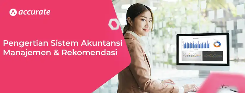 accurate.id Pengertian Sistem Akuntansi Manajemen dan Rekomendasi Sistemnya Pengertian Sistem Akuntansi Manajemen dan Rekomendasi Sistemnya