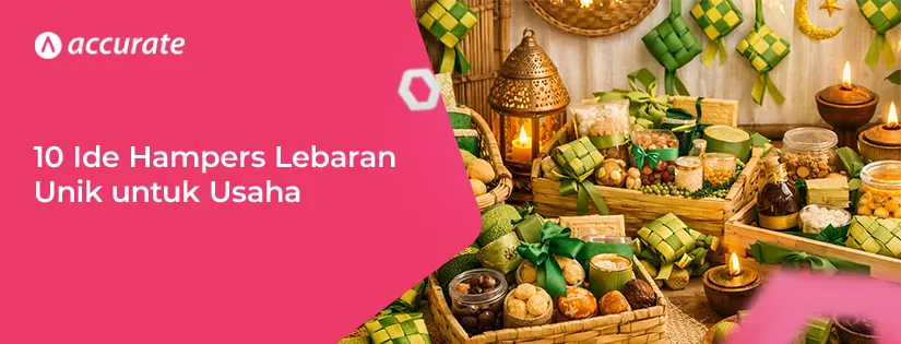 accurate.id 10 Ide Hampers Lebaran Unik untuk Usaha 10 Ide Hampers Lebaran Unik untuk Usaha