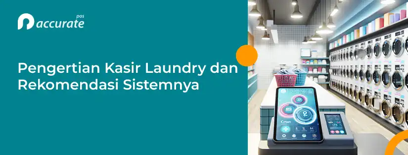 accurate.id Pengertian Kasir Laundry dan Rekomendasi Sistemnya Pengertian Kasir Laundry dan Rekomendasi Sistemnya