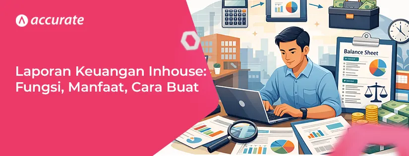 Pengertian Laporan Keuangan Inhouse dan Cara Membuatnya
