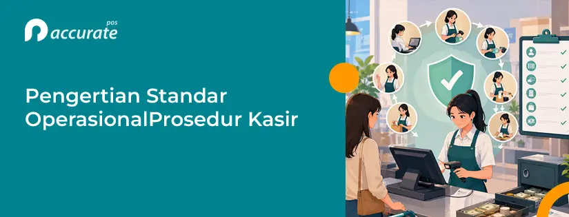accurate.id Pengertian Standar Operasional Prosedur Kasir Pengertian Standar Operasional Prosedur Kasir