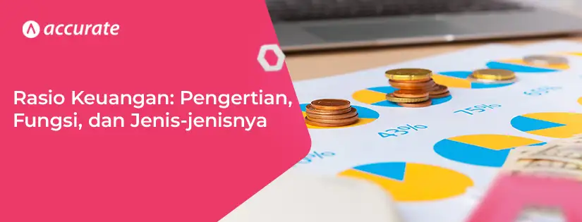 Rasio Keuangan Pengertian, Fungsi, dan Berbagai Jenisnya