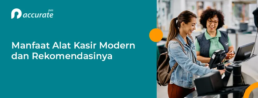 6 Manfaat Alat Kasir Modern dan Rekomendasinya Aplikasinya